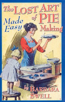 The Lost Art of Pie Making Made Easy: Made Easy - Barbara Swell