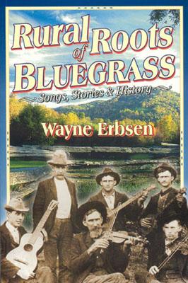 Rural Roots of Bluegrass: Songs, Stories & History - Wayne Erbsen