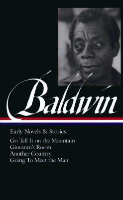 James Baldwin: Early Novels & Stories (Loa #97): Go Tell It on the Mountain / Giovanni's Room / Another Country / Going to Meet the Man - James Baldwin