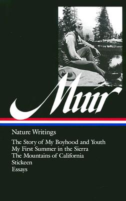 John Muir: Nature Writings (Loa #92): The Story of My Boyhood and Youth / My First Summer in the Sierra / The Mountains of California / Stickeen / Ess - John Muir