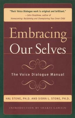 Embracing Ourselves: The Voice Dialogue Manual - Hal Stone