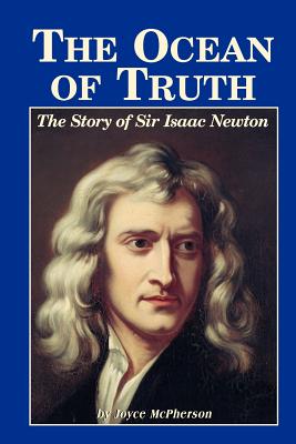 The Ocean of Truth: The Story of Sir Isaac Newton - Joyce Mcpherson