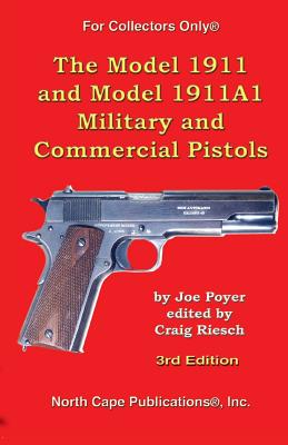 The Model 1911 and Model 1911A1 Military and Commercial Pistols - Joe Poyer