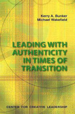 Leading with Authenticity in Times of Transition - Kerry A. Bunker