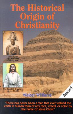 The Historical Origin of Christianity - Walter Williams