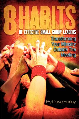 8 Habits of Effective Small Group Leaders - Dave Earley