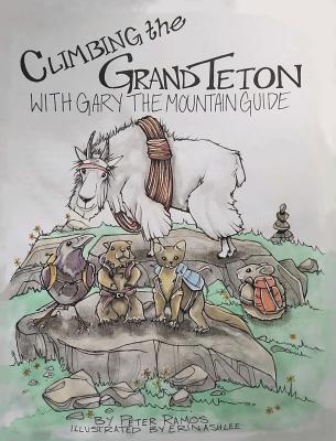 Climbing The Grand Teton: With Gary The Mountain Guide - Peter Ramos