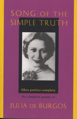 Song of the Simple Truth: The Complete Poems of Julia de Burgos - Julia De Burgos