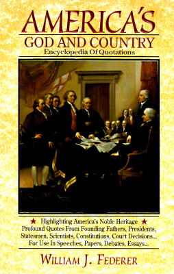 America's God and Country Encyclopedia of Quotations - William J. Federer