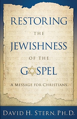 Restoring the Jewishness of the Gospel: A Message for Christians - David H. Stern