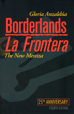 Borderlands/La Frontera: The New Mestiza, Fourth Edition - Gloria Anzaldua