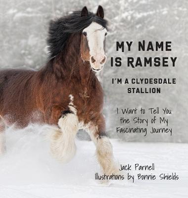 My Name is Ramsey: I'm a Clydesdale Stallion - Jack Parnell