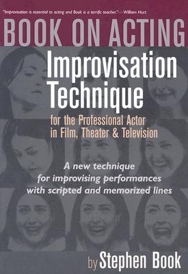 Book on Acting: Improvising Acting While Speaking Scripted Lines - Stephen A. Book