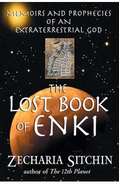 The Lost Book of Enki: Memoirs and Prophecies of an Extraterrestrial God - Zecharia Sitchin