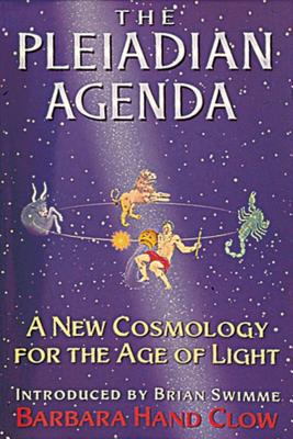 The Pleiadian Agenda: A New Cosmology for the Age of Light - Barbara Hand Clow