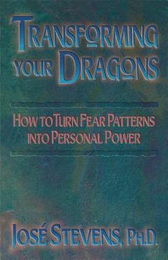 Coperta cărții 'Transforming Your Dragons: How to Turn Fear Patterns Into Personal Power - Jos� Stevens'