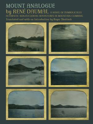 Mount Analogue: A Novel of Symbolically Authentic Non-Euclidean Adventures in Mountain Climbing - Rene Daumal