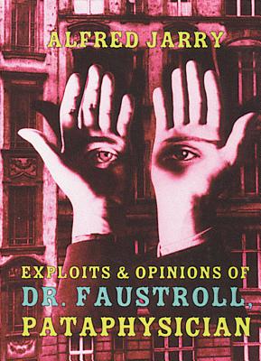 Exploits & Opinions of Dr. Faustroll, Pataphysician - Alfred Jarry