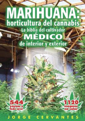 Marihuana: Horticultura del Cannabis la Biblia del Cultivador Medico de Interior y Exterior - Jorge Cervantes