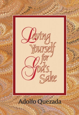 Loving Yourself for God's Sake - Adolfo Quezada
