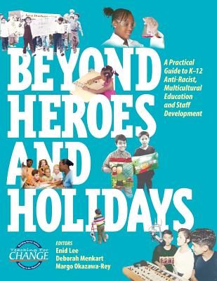 Beyond Heroes and Holidays: A Practical Guide to K-12 Anti-Racist, Multicultural Education and Staff Development - Enid Lee