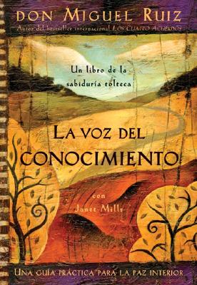 La Voz del Conocimiento: The Voice of Knowledge, Spanish-Language Edition - Don Miguel Ruiz