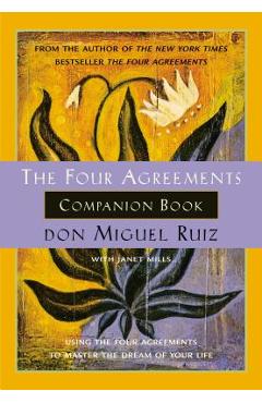 Coperta cărții 'The Four Agreements Companion Book: Using the Four Agreements to Master the Dream of Your Life - Don Miguel Ruiz'