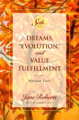 Dreams, Evolution, and Value Fulfillment, Volume Two: A Seth Book - Jane Roberts