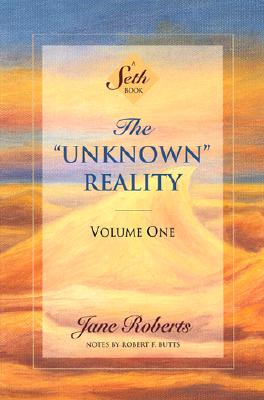 The Unknown Reality, Volume One: A Seth Book - Jane Roberts