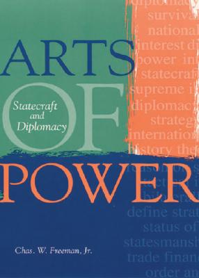 Arts of Power: Statecraft and Diplomacy - Chas W. Freeman