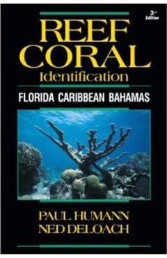 Reef Coral Identification: Florida Caribbean Bahamas, Including Marine Plants - Paul Humann