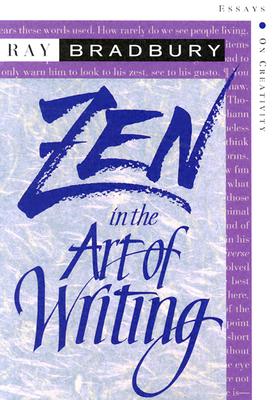Zen in the Art of Writing: Essays on Creativity Third Edition/Expanded - Ray D. Bradbury