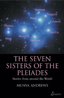 The Seven Sisters of the Pleiades: Stories from Around the World - Munya Andrews