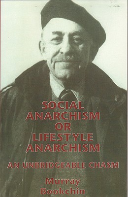 Social Anarchism or Lifestyle Anarchism: An Unbridgeable Chasm - Murray Bookchin