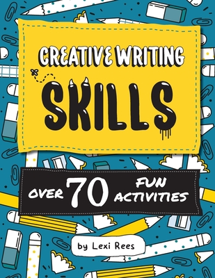 Creative Writing Skills: Over 70 fun activities for children - Lexi Rees