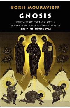 Poza produsului Gnosis Volume III: Esoteric Cycle: Study and Commentaries on the Esoteric Tradition of Eastern Orthodoxy - Boris Mouravieff