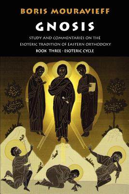 Gnosis Volume III: Esoteric Cycle: Study and Commentaries on the Esoteric Tradition of Eastern Orthodoxy - Boris Mouravieff