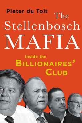 The Stellenbosch Mafia: Inside the Billionaires' Club - Pieter H. Du Toit