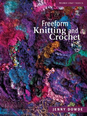 Freeform Knitting and Crochet - Jenny Dowde