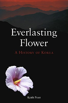 Everlasting Flower: A History of Korea - Keith Pratt
