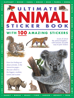 Ultimate Animal Sticker Book with 100 Amazing Stickers: Learn All about the Animal Kingdom - With Fantastic Reusable Easy-To-Peel Stickers - Armadillo Press
