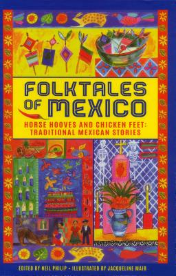 Folktales of Mexico: Horse Hooves and Chicken Feet: Traditional Mexican Stories - 