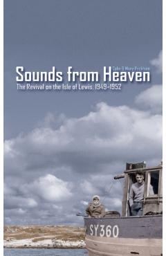 Sounds from Heaven: The Revival on the Isle of Lewis, 1949-1952 - Colin Peckham