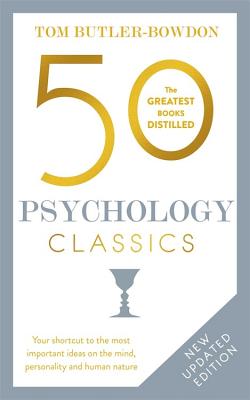 50 Psychology Classics, Second Edition: Your Shortcut to the Most Important Ideas on the Mind, Personality, and Human Nature - Tom Butler-bowdon