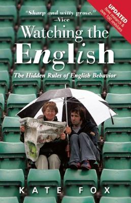 Watching the English: The Hidden Rules of English Behavior - Kate Fox