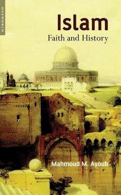 Islam: Faith and History - Mahmoud Ayoub
