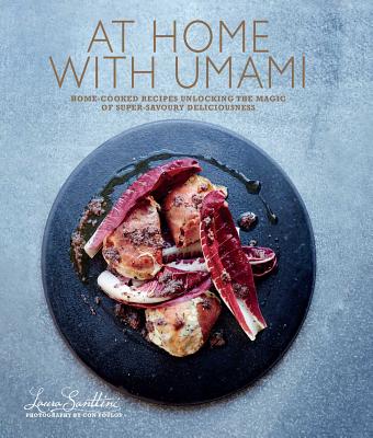 At Home with Umami: Home-Cooked Recipes Unlocking the Magic of Super-Savory Deliciousness - Laura Santini