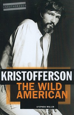 Kristofferson: The Wild American - Stephen Miller