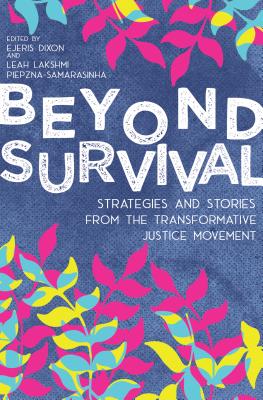Beyond Survival: Strategies and Stories from the Transformative Justice Movement - Leah Lakshmi Piepzna-samarasinha