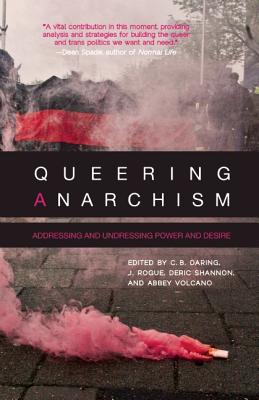 Queering Anarchism: Addressing and Undressing Power and Desire - Martha Ackelsberg